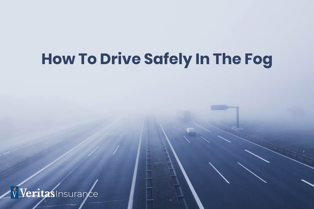 How to Drive Safely in Fog Veritas Insurance And Risk Management